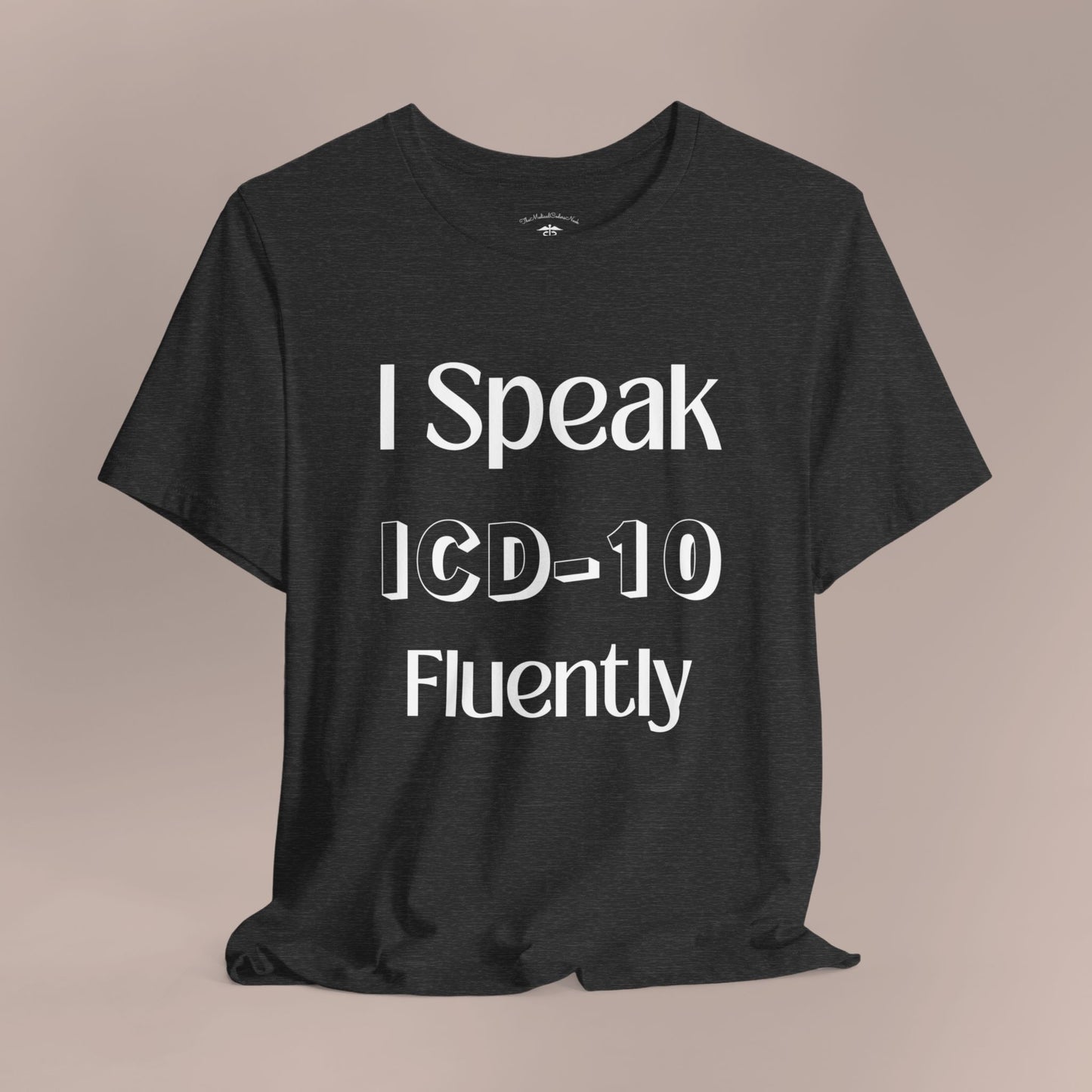 I Speak ICD-10 Fluently WF T-Shirt