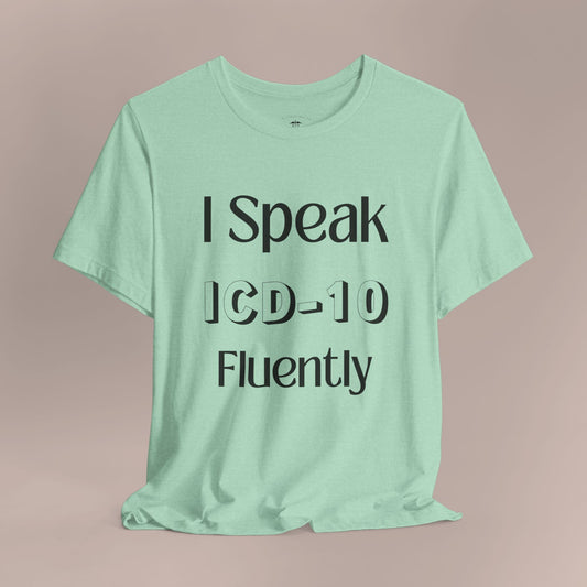 I Speak ICD-10 Fluently BF T-Shirt